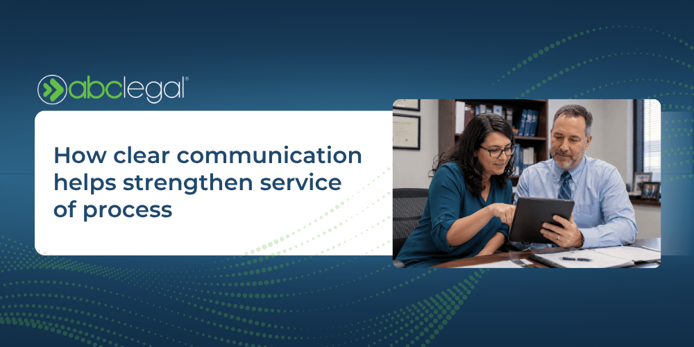 How clear communication helps strengthen service of process