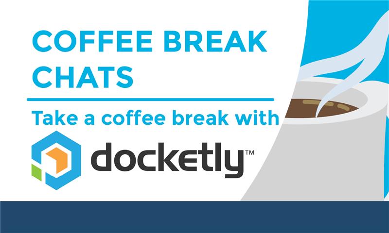 Coffee Break Chat With Docketly: Upcoming Webinar Series
